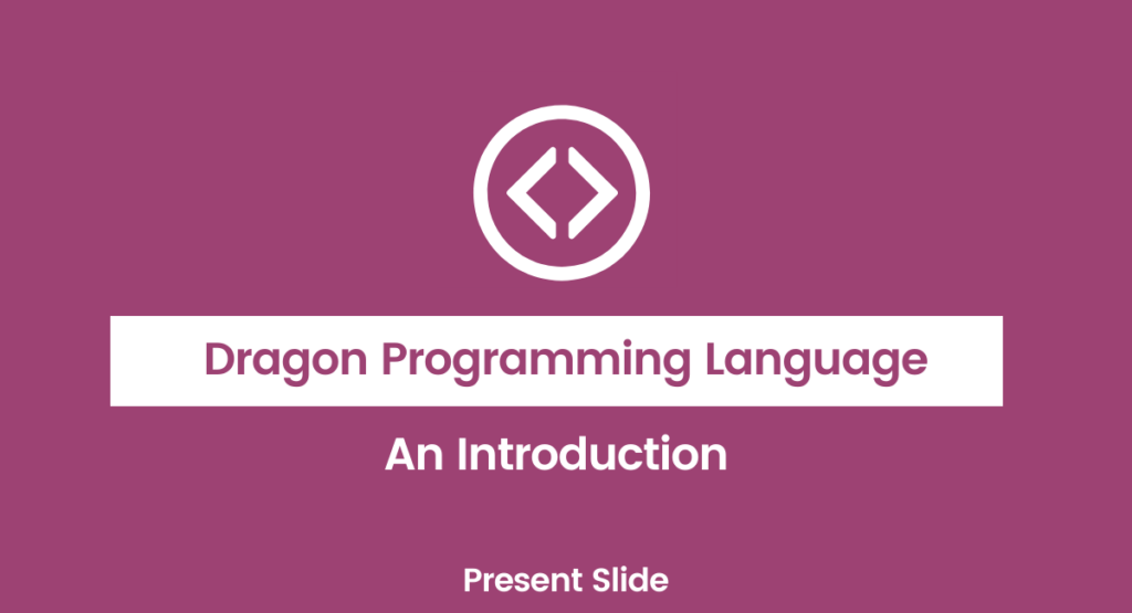 Dragon Programming Language - An Introduction - Present Slide