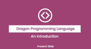 Dragon Programming Language - An Introduction - Present Slide