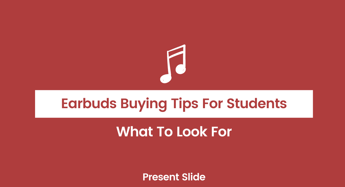 Earbuds Buying Tips For Students